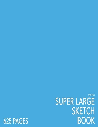 Baby Blue Super Large Sketchbook: Big Softcover Sketchbook, 625 Pages, Giant Sketchbook, Large Sketchbook for Drawing