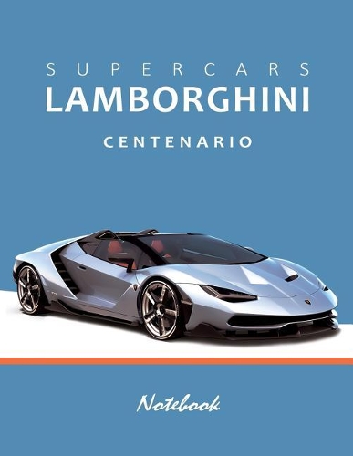 Supercars Lamborghini Centenario Notebook: For Boys Notebook Composition Book, Dream Cars Lamborghini Journal / Diary / Notebook, Lined, Ruled, (8.5 X 11) Large