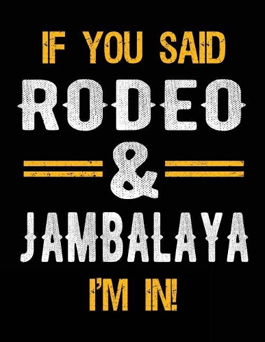If You Said Rodeo & Jambalaya I'm In: Blank Sketch, Draw and Doodle Book