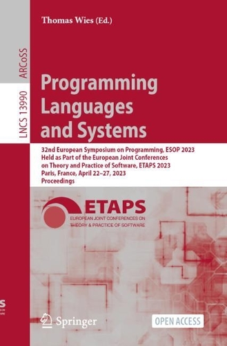 Programming Languages and Systems: 32nd European Symposium on Programming, ESOP 2023, Held as Part of the European Joint Conferences on Theory and Practice of Software, ETAPS 2023, Pa(13990 Lecture Notes in Computer Science)