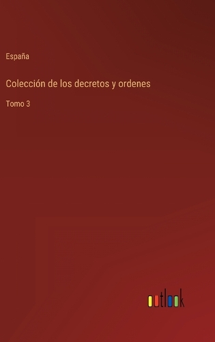 Colección de los decretos y ordenes: Tomo 3