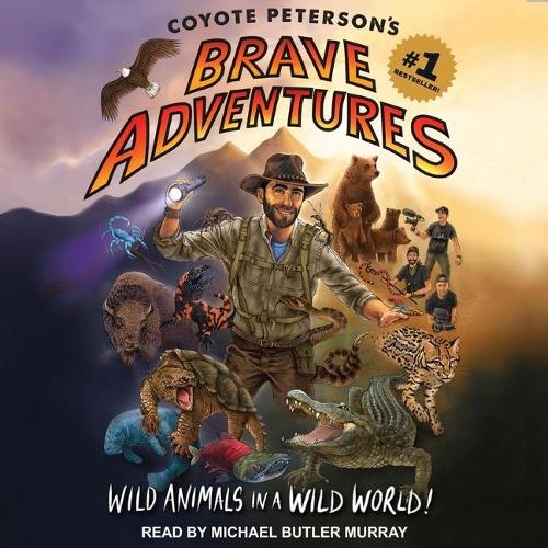 Coyote Peterson's Brave Adventures Lib/E