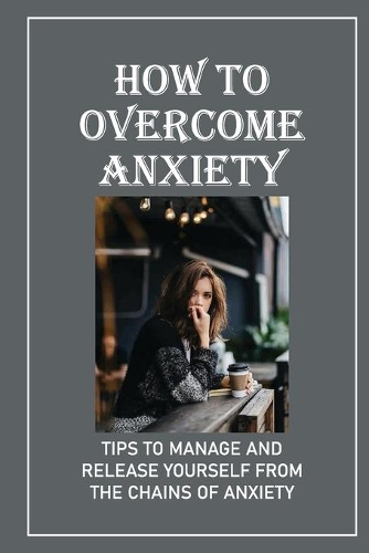 How To Overcome Anxiety