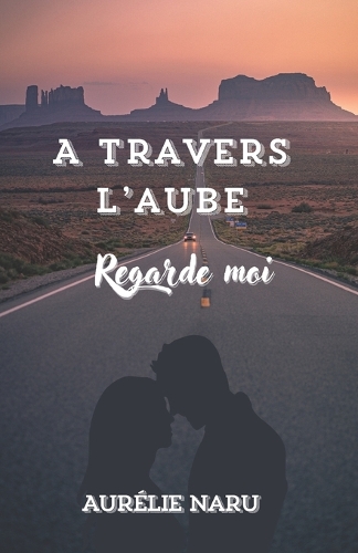 A travers l'aube: Regarde-moi