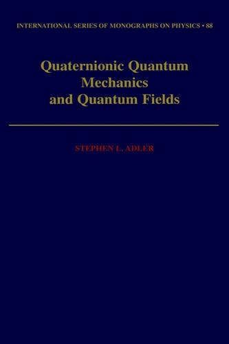Quaternionic Quantum Mechanics and Quantum Fields: (International Monographs on Physics)