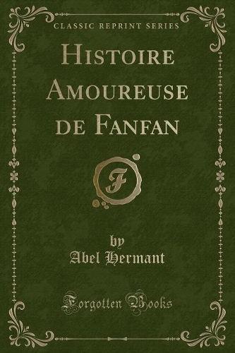 Histoire Amoureuse de Fanfan (Classic Reprint)
