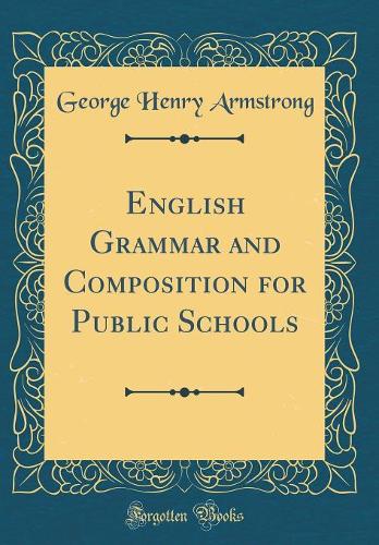 English Grammar and Composition for Public Schools (Classic Reprint)