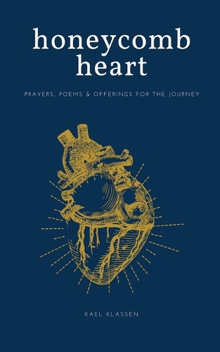 Honeycomb Heart: Prayers, Poems & Offerings for the Journey