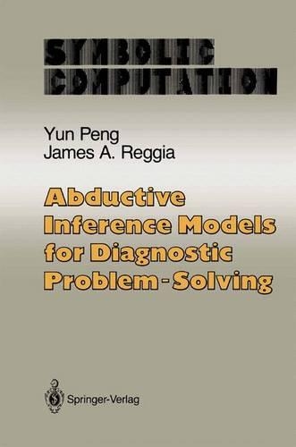 Abductive Inference Models for Diagnostic Problem-Solving: (Artificial Intelligence)