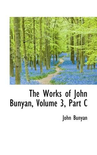 The Works of John Bunyan, Volume 3, Part C: (English)
