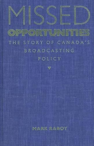 Missed Opportunities: The Story of Canada's Broadcasting Policy