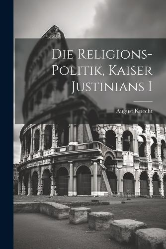Die Religions-Politik, Kaiser Justinians I