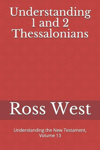 Understanding 1 and 2 Thessalonians: Understanding the New Testament, Volume 13(13 Understanding the New Testament)