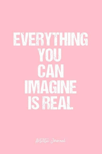 Artistic Journal: Dot Grid Journal - Everything You Can Imagine Is Real Artistic Quote Creativity Mind Positivity Motivation Inspiration Imagination - Pink Dotted Dia