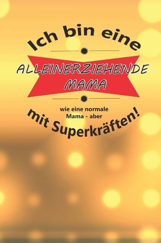 Ich bin eine ALLEINERZIEHENDE MAMA wie eine normale Mama - aber mit Superkräften!