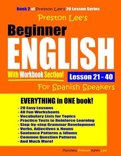 Preston Lee's Beginner English With Workbook Section Lesson 21 - 40 For Spanish Speakers: (Preston Lee's English for Spanish Speakers)