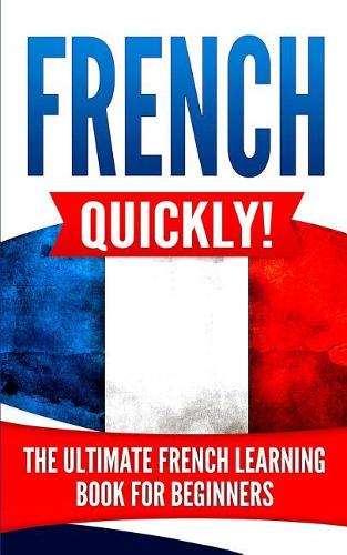 French Quickly!: The Ultimate French Learning Book for Beginners