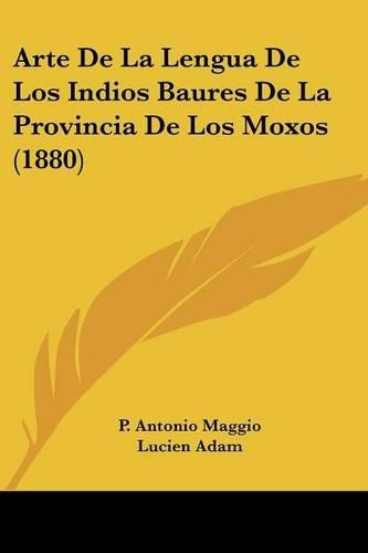 Arte de La Lengua de Los Indios Baures de La Provincia de Los Moxos (1880)