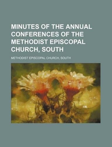 Minutes of the Annual Conferences of the Methodist Episcopal Church, South