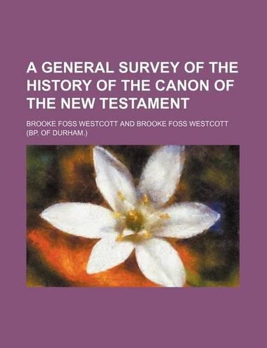 A General Survey of the History of the Canon of the New Testament