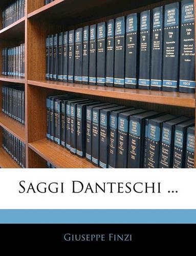 Saggi Danteschi ...: (Italian)