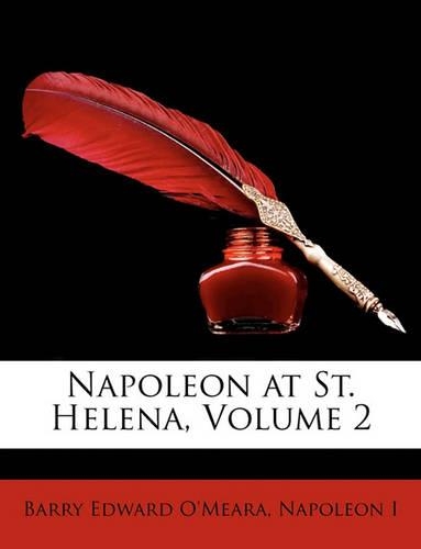 Napoleon at St. Helena, Volume 2