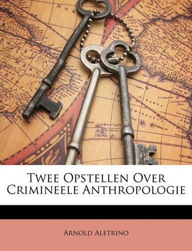 Twee Opstellen Over Crimineele Anthropologie