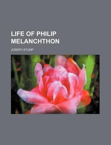 Life of Philip Melanchthon: (English)