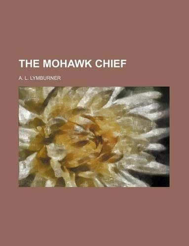 The Mohawk Chief (Volume 1)