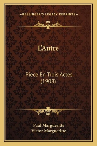 L'Autre: Piece En Trois Actes (1908)(French)