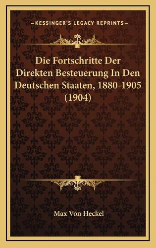 Die Fortschritte Der Direkten Besteuerung In Den Deutschen Staaten, 1880-1905 (1904)