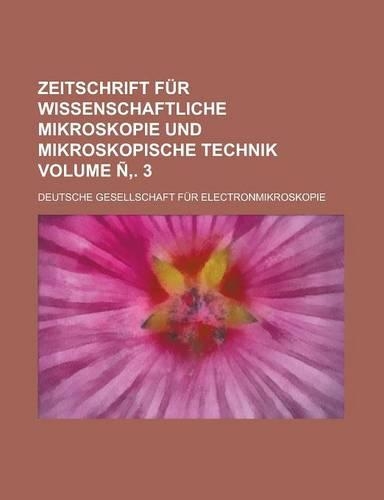 Zeitschrift Fur Wissenschaftliche Mikroskopie Und Mikroskopische Technik Volume N . 3