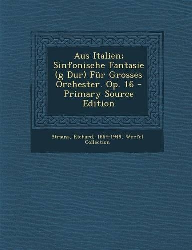 Aus Italien; Sinfonische Fantasie (G Dur) Fur Grosses Orchester. Op. 16