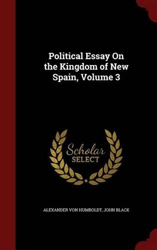 Political Essay on the Kingdom of New Spain, Volume 3