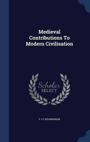 Medieval Contributions To Modern Civilisation: (English)