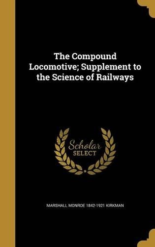 The Compound Locomotive; Supplement to the Science of Railways