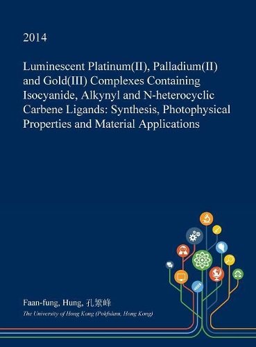 Luminescent Platinum(ii), Palladium(ii) and Gold(iii) Complexes Containing Isocyanide, Alkynyl and N-Heterocyclic Carbene Ligands: Synthesis, Photophysical Properties and Material Applications(English)