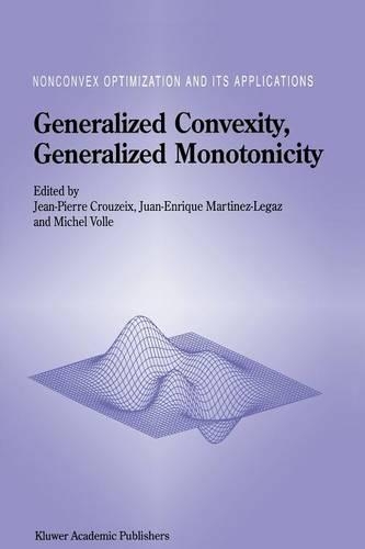 Generalized Convexity, Generalized Monotonicity: Recent Results: Recent Results(Nonconvex Optimization and Its Applications)