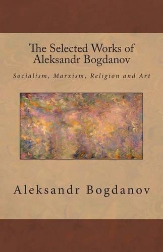 The Selected Works of Aleksandr Bogdanov: (English)