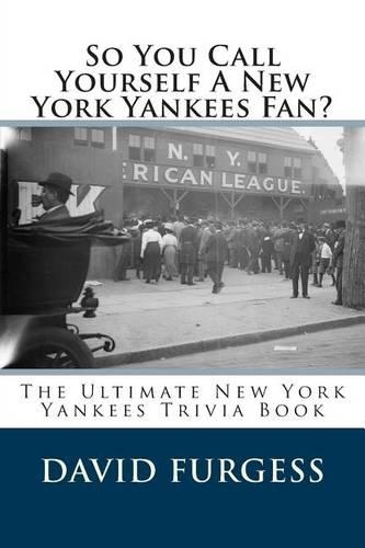So You Call Yourself A New York Yankees Fan?