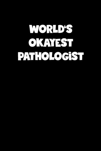World's Okayest Pathologist Notebook - Pathologist Diary - Pathologist Journal - Funny Gift for Pathologist
