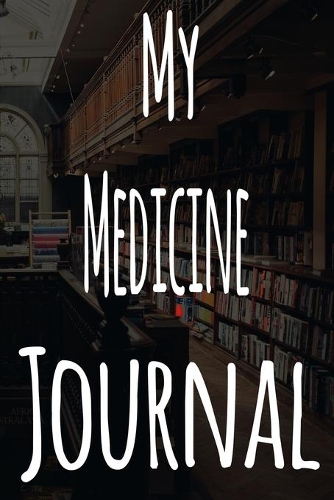 My Medicine Journal: The perfect gift for the student in your life - unique record keeper!
