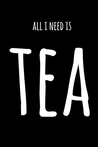 All I Need Is Tea: 6x9" Dot Bullet Notebook/Journal Funny Gift Idea