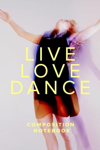 Live Love Dance Composition Notebook