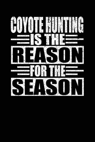 Coyote Hunting Is The Reason For The Season
