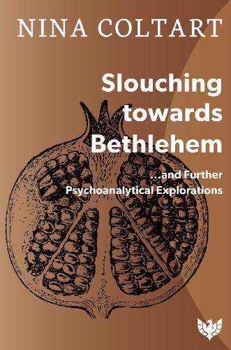 Slouching Towards Bethlehem: ...and Further Psychoanalytic Explorations