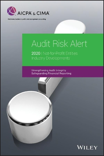 Not-for-Profit Entities 2020: Strengthening Audit Integrity Safeguarding Financial Reporting Industry Developments(AICPA Audit Guide)