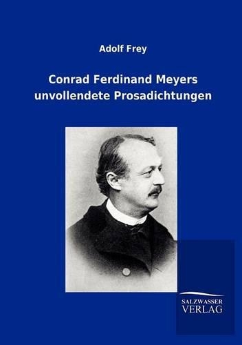 Conrad Ferdinand Meyers Unvollendete Prosadichtungen
