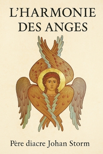 L'Harmonie Des Anges: Contemplation spirituelle sur les hiérarchies célestes
