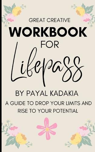 Workbook for Lifepass by Payal Kadakia: A Guide to Drop Your Limites and Rise to your Potential